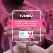 Toshiba rinnova il suo impegno al fianco di Fondazione Umberto Veronesi per la prevenzione e la cura dei tumori femminili