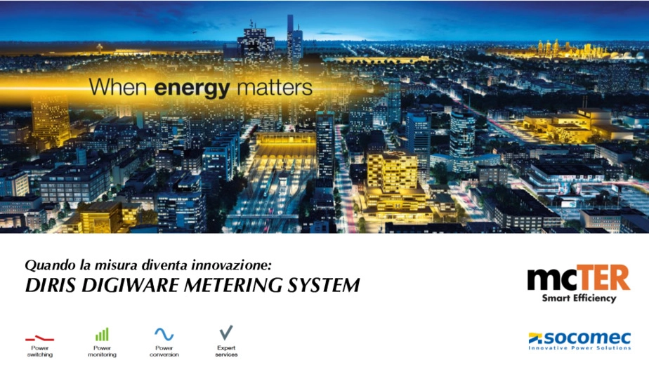 WHEN ENERGY MATTERS: Quando la misura diventa innovazione ,  Diris Digiware Metering System Socomec.